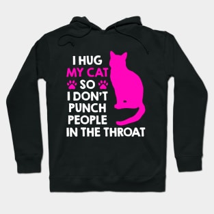 I Hug My Cats So I Don't Punch People In The Throat Hoodie